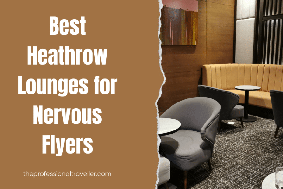 best heathrow lounges for nervous flyers