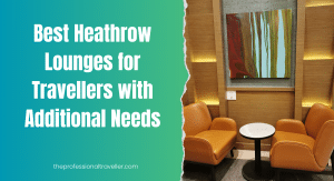 heathrow airport lounges for travellers with additional needs featured image